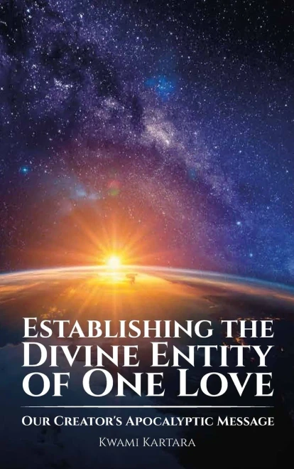 Establishing the Divine Entity of One Love, Our Creator's Apocalyptic Message - (Hardback or Cased Book)