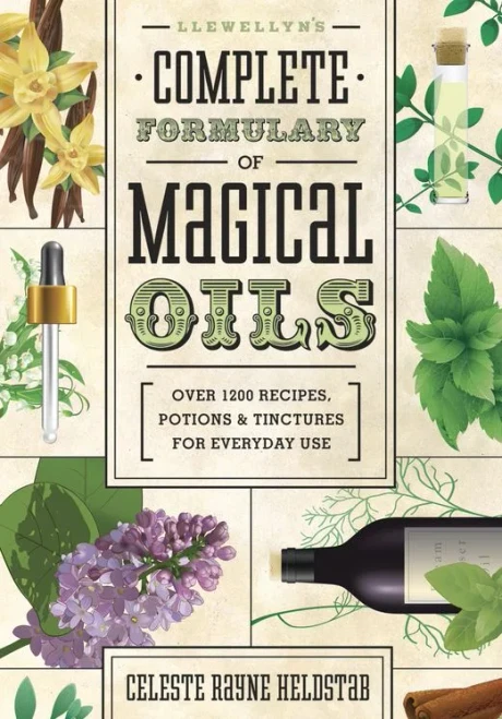 Llewellyn'S Complete Formulary Of Magical Oils: Over 1200 Recipes, Potions & Tinctures For Everyday Use (Llewellyn'S Complete Book)