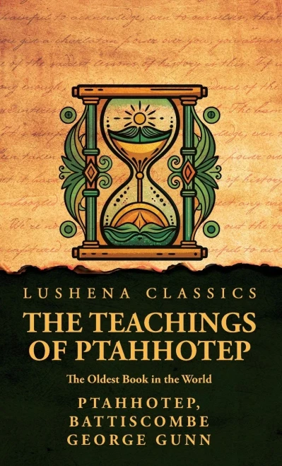 The Teachings of Ptahhotep: The Oldest Book in the World: The Oldest Book in the World by Ptahhotep, Battiscombe George Gunn - (Hardback or Cased Book)