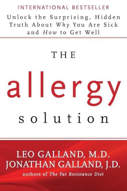 The Allergy Solution: Unlock The Surprising, Hidden Truth About Why You Are Sick And How To Get Well