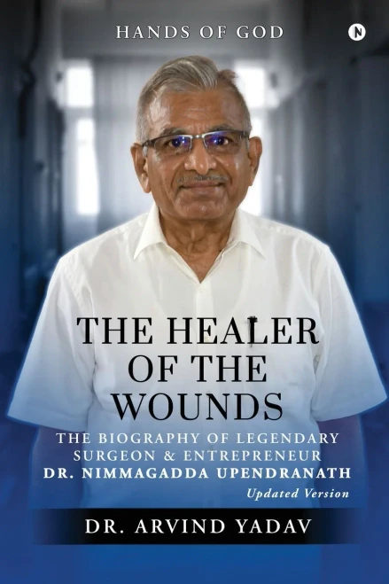 The Healer of the Wounds: The Biography of Legendary Surgeon and Entrepreneur Dr. Nimmagadda Upendranath - (Paperback or Softback)