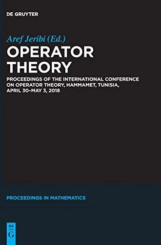 Operator Theory: Proceedings Of The International Conference On Operator Theory, Hammamet, Tunisia, April 30 - May 3, 2018 (De Gruyter Proceedings In Mathematics)