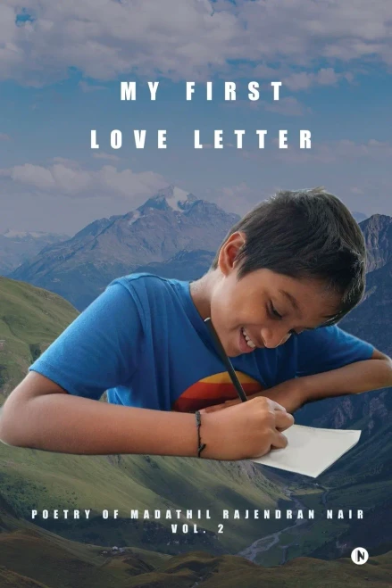 My First Love Letter: Poetry of Madathil Rajendran Nair Vol. 2