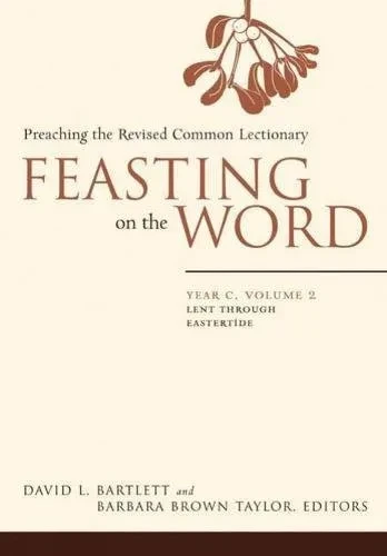 Feasting On The Word: Year C, Vol. 2: Lent Through Eastertide