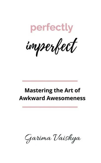 Perfectly Imperfect: Mastering the Art of Awkward Awesomeness