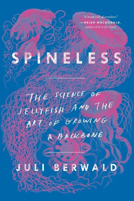 Spineless: The Science Of Jellyfish And The Art Of Growing A Backbone