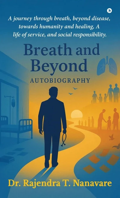 Breath and Beyond: A journey through breath, beyond disease, towards humanity and healing, A life of service, and social responsibility. - (Hardback or Cased Book)