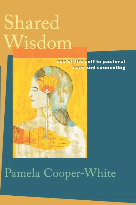 Shared Wisdom: Use Of The Self In Pastoral Care And Counseling
