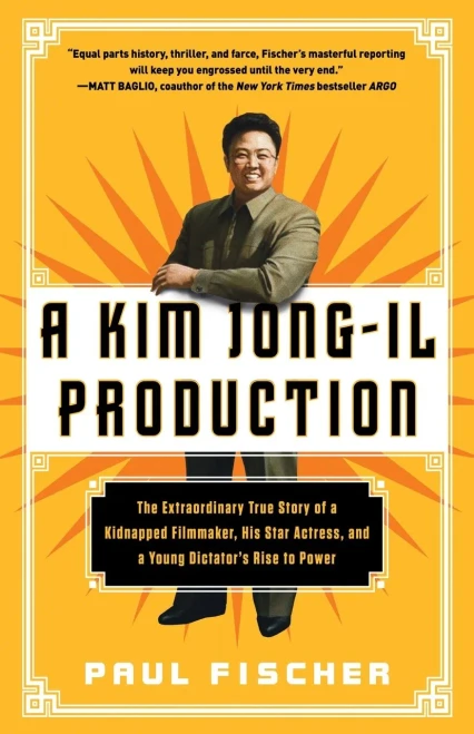 A Kim Jong-Il Production: The Extraordinary True Story Of A Kidnapped Filmmaker, His Star Actress, And A Young Dictator'S Rise To Power
