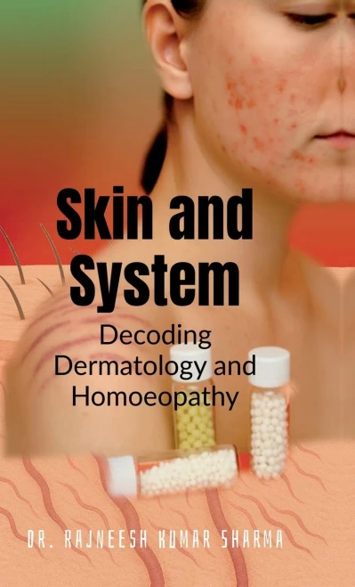 Skin and System: Decoding Dermatology with Homoeopathy - (Hardback or Cased Book)