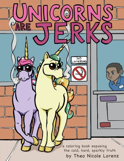 Unicorns Are Jerks: A Funny Adult Coloring Book Exposing The Cold, Hard, Sparkly Truth (Hilarious Unicorn Christmas Gift Or Stocking Stuffer For Adult Women)