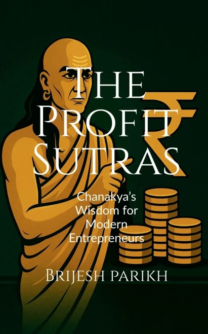 The Profit Sutras-Chanakya's Wisdom for Modern Entrepreneurs: Improve Cash Flow, Grow Profits, and Lead Your Business with Clarity - (Paperback or Softback)