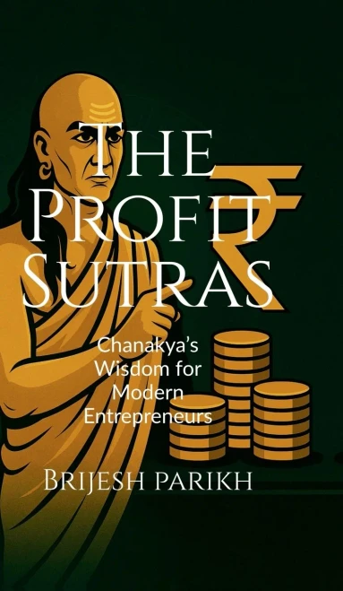 The Profit Sutras-Chanakya's Wisdom for Modern Entrepreneurs: Improve Cash Flow, Grow Profits, and Lead Your Business with Clarity - (Hardback or Cased Book)