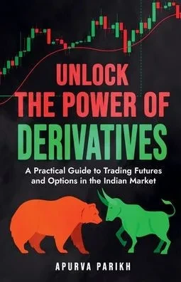Unlock the Power of Derivatives: A Practical Guide to Trading Futures and Options in the Indian Market - (Paperback or Softback)