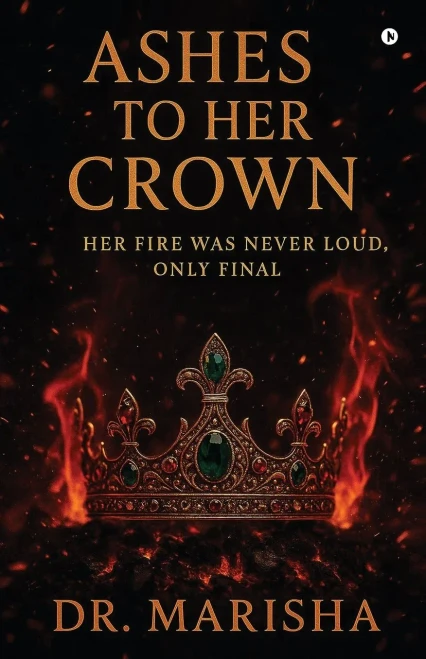 Ashes To Her Crown: Her Fire Was Never Loud, Only Final - (Paperback or Softback)