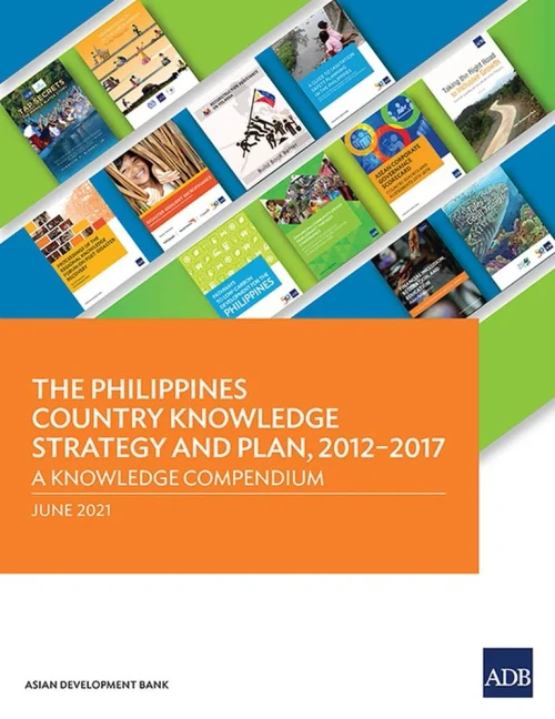 The Philippines Country Knowledge Strategy And Plan, 2012-2017: A Knowledge Compendium