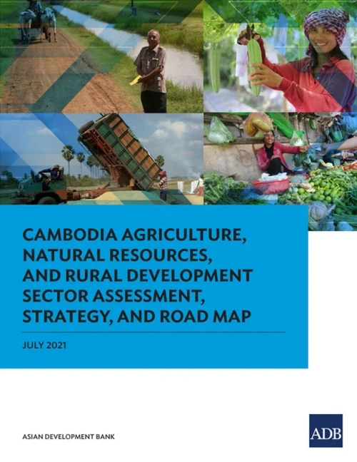 Cambodia Agriculture, Natural Resources, And Rural Development Sector Assessment, Strategy, And Road Map