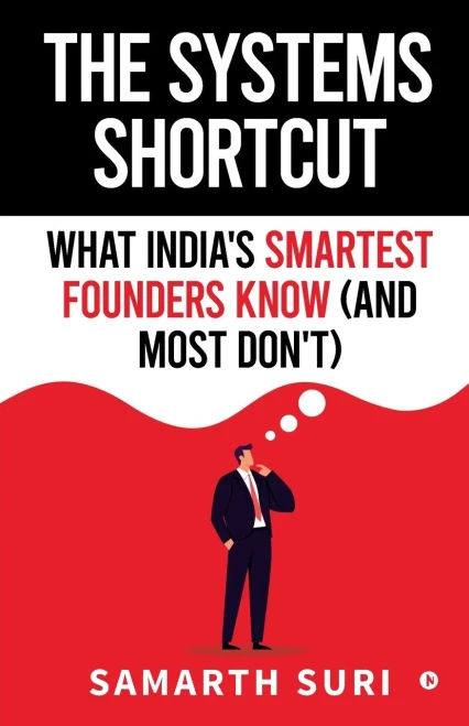 The Systems Shortcut: What India's Smartest Founders Know (and Most Don't) - (Paperback or Softback)