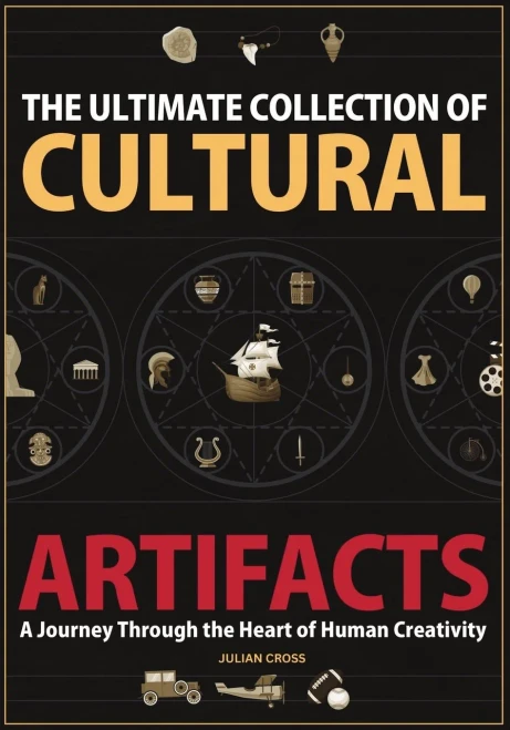 The Ultimate Collection of Cultural Artifacts: A Chronicle of Humankind's Greatest Achievements