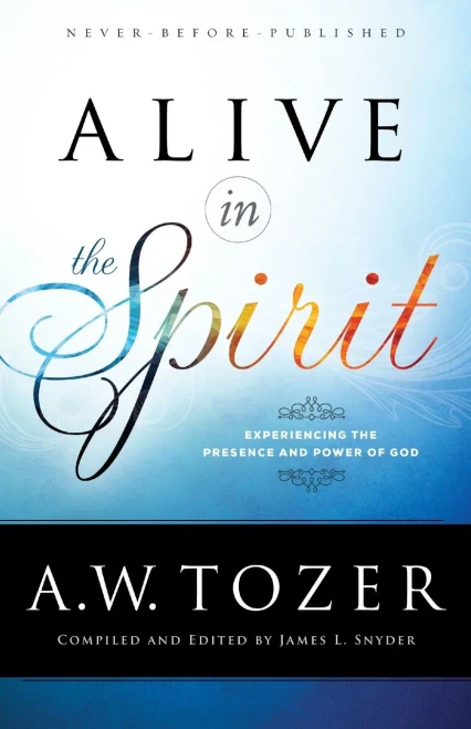 Alive In The Spirit: Experiencing The Presence And Power Of God