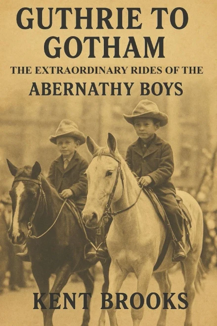 Guthrie to Gotham: The Extraordinary Rides of the Abernathy Boys