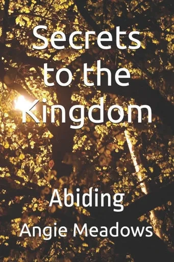 Secrets to the Kingdom: Abiding