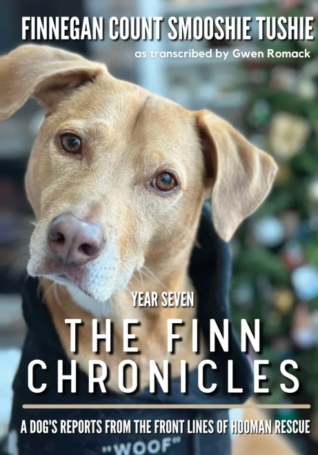 The Finn Chronicles: Year Seven: A dog's reports from the front lines of hooman rescue