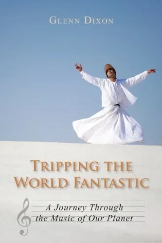 Tripping The World Fantastic: A Journey Through The Music Of Our Planet
