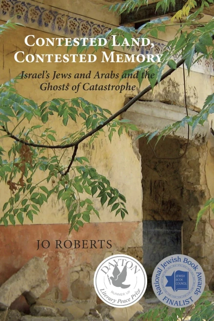 Contested Land, Contested Memory: Israel'S Jews And Arabs And The Ghosts Of Catastrophe