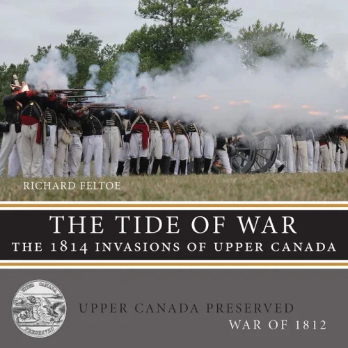 The Tide Of War: The 1814 Invasions Of Upper Canada (Upper Canada Preserved ? War Of 1812, 4)