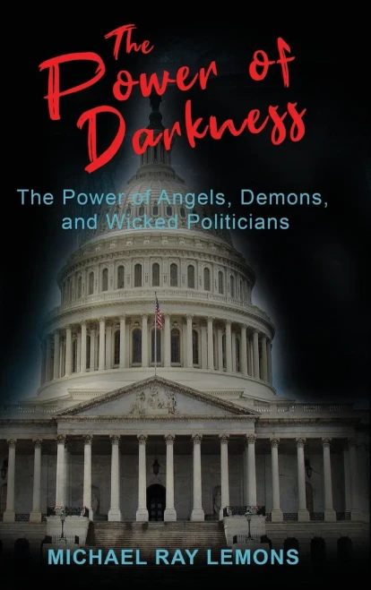 The Power of Darkness: The Power of Angels, Demons, and Wicked Politicians - (Hardback or Cased Book)
