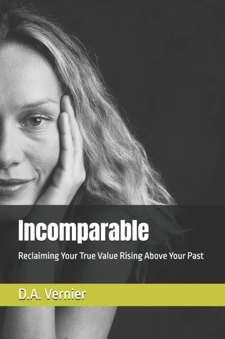 Incomparable: Reclaiming Your True Value Rising Above Your Past