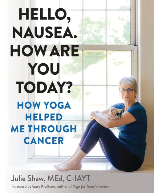 Hello, Nausea. How Are You Today?: How Yoga Helped Me Through Cancer