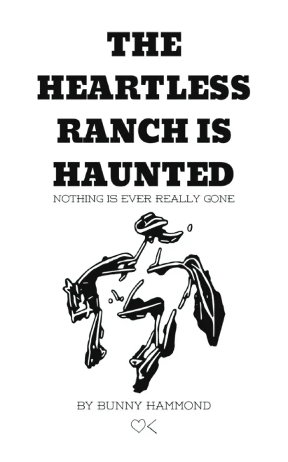 The Heartless Ranch Is Haunted - Second Edition: Nothing Is Ever Really Gone
