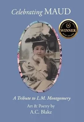 Celebrating Maud A Tribute to L.M. Montgomery