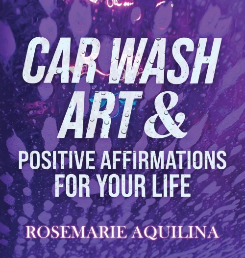 Car Wash Art & Positive Affirmations for Your Life - (Hardback or Cased Book)