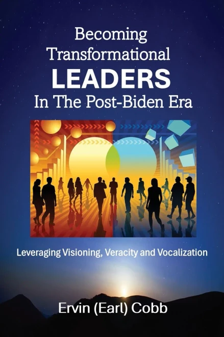 Becoming Transformational Leaders In The Post-Biden Era: Leveraging Visioning, Veracity and Vocalization - (Paperback or Softback)