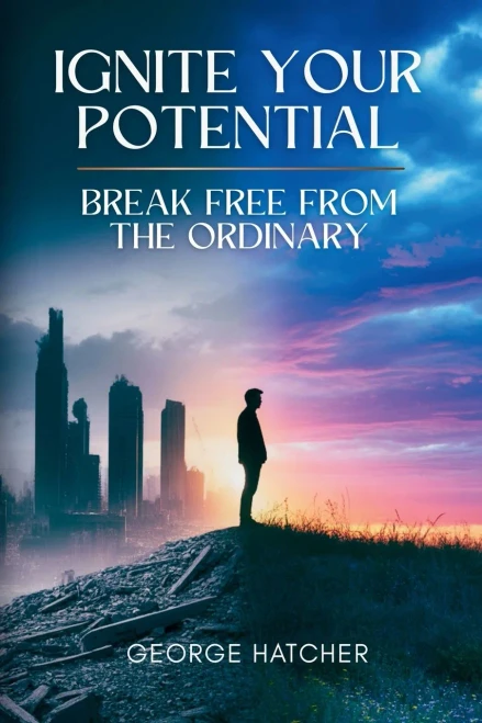 Ignite Your Potential: Break Free From The Ordinary: Break Free From The Ordinary