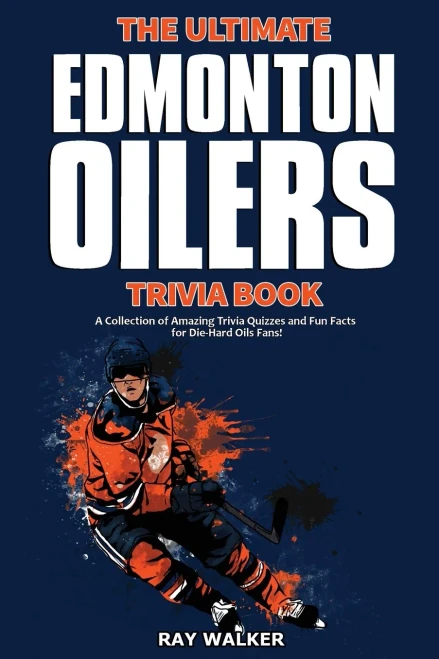 The Ultimate Edmonton Oilers Trivia Book: A Collection Of Amazing Trivia Quizzes And Fun Facts For Die-Hard Oilers Fans!