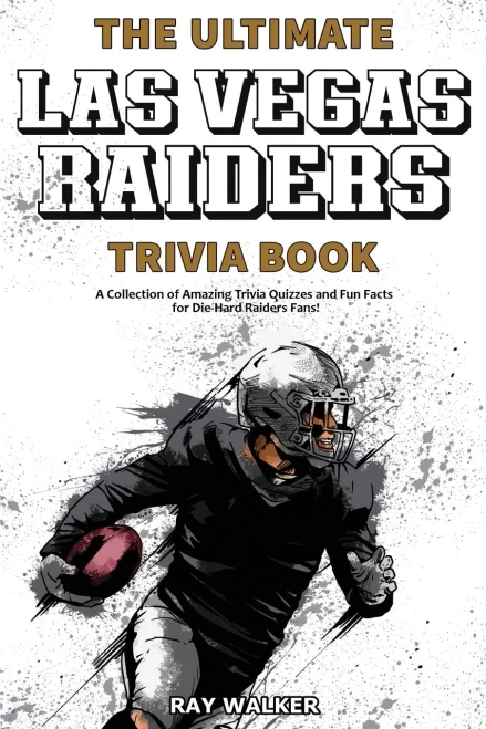 The Ultimate Las Vegas Raiders Trivia Book: A Collection Of Amazing Trivia Quizzes And Fun Facts For Die-Hard Raiders Fans!