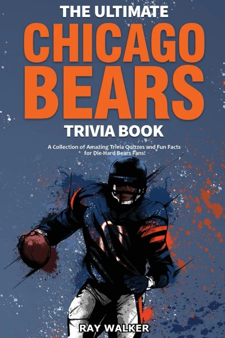 The Ultimate Chicago Bears Trivia Book: A Collection Of Amazing Trivia Quizzes And Fun Facts For Die-Hard Bears Fans!