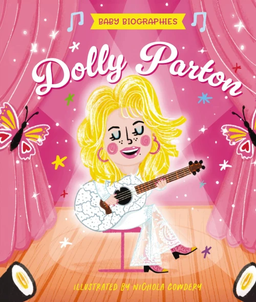 Baby Biographies: Dolly Parton: My Baby's Introduction to the Queen of Country