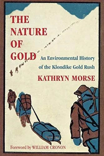 The Nature Of Gold: An Environmental History Of The Klondike Gold Rush (Weyerhaeuser Environmental Books) - Paperback