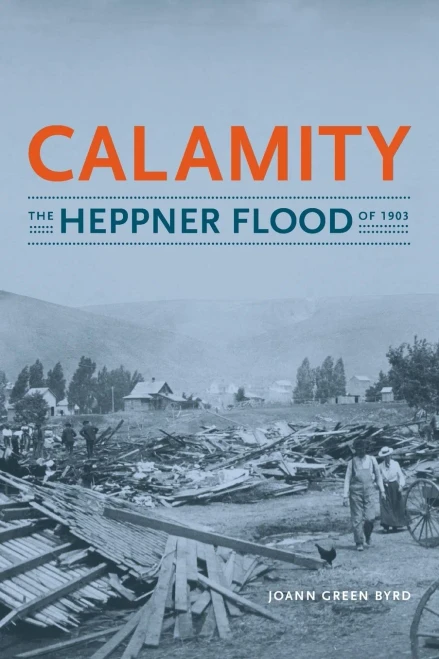 Calamity: The Heppner Flood Of 1903