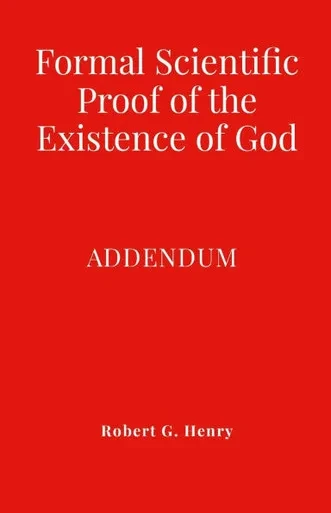 Formal Scientific Proof of the Existence of God - Addendum