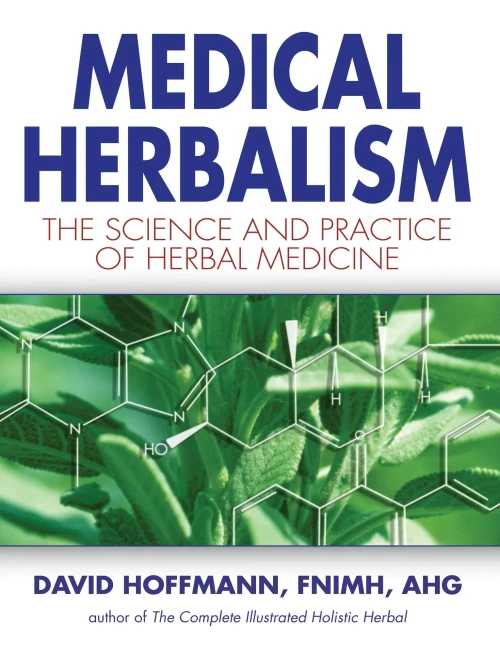 Medical Herbalism: The Science Principles And Practices Of Herbal Medicine