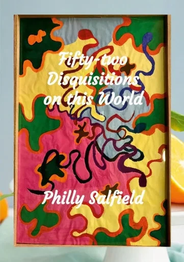 Fifty-two Disquisitions on this World: disquisitions about the universe, the biosphere and the vicissitudes of my life
