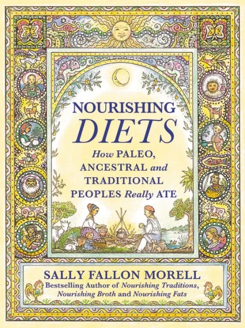 Nourishing Diets: How Paleo, Ancestral And Traditional Peoples Really Ate