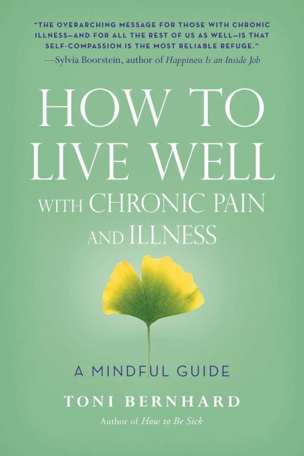How To Live Well With Chronic Pain And Illness: A Mindful Guide