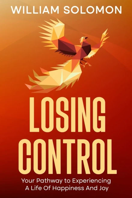 Losing Control: Your Pathway to Experiencing A Life Of Happiness And Joy - (Paperback or Softback)